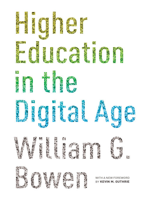 Title details for Higher Education in the Digital Age by William G. Bowen - Available